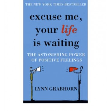 Excuse Me, Your Life is Waiting: The Astonishing Power of Positive Feelings  {USED}